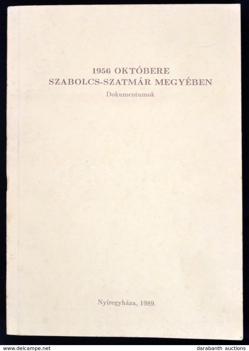 1956 Októbere Szabolcs-Szatmár Megyében. Dokumentumok. Szerk. és Az Előszót írta: Vida István. Gyűjtötte, Válogatta, és  - Ohne Zuordnung