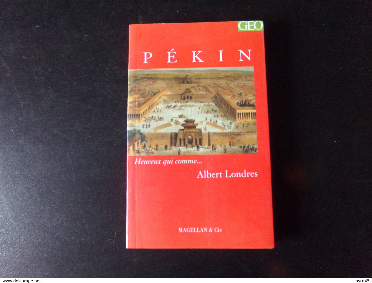 Pékin, Heureux Qui Comme ... Albert Londres, 2004, 93 Pages - Autres & Non Classés