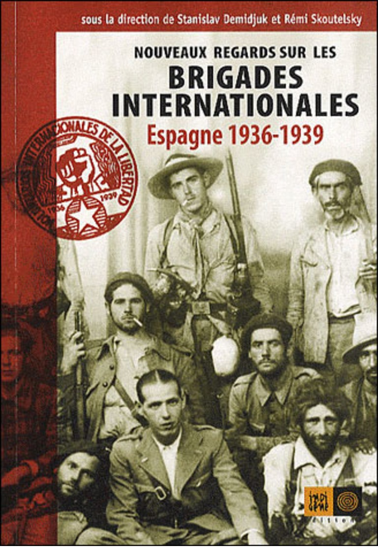 Nouveaux Regards Sur Les Brigades Internationales. Espagne 1936-1939. - Histoire