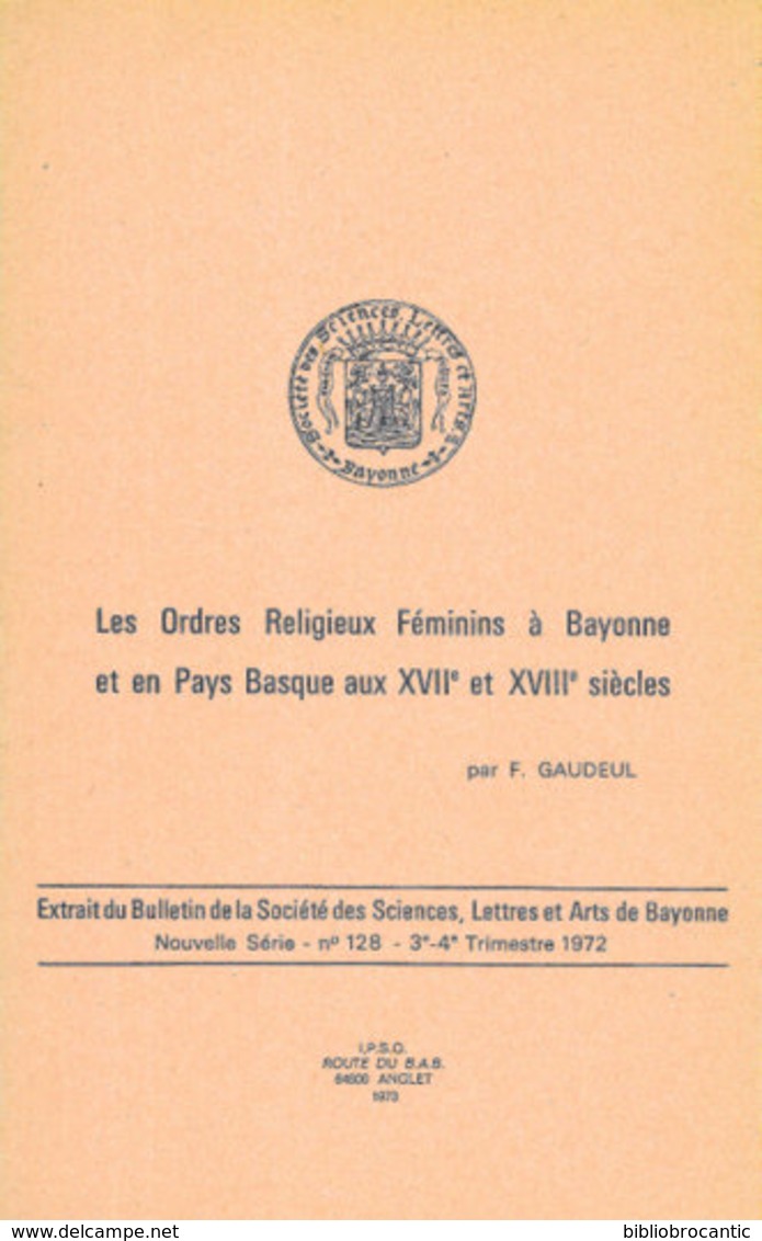 " LES ORDRES RELIGIEUX FEMININS à BAYONNE Et PAYS BASQUE Aux XVIIe Et XVIIIe Siècles"par Le Général F. GAUDEUL - Baskenland