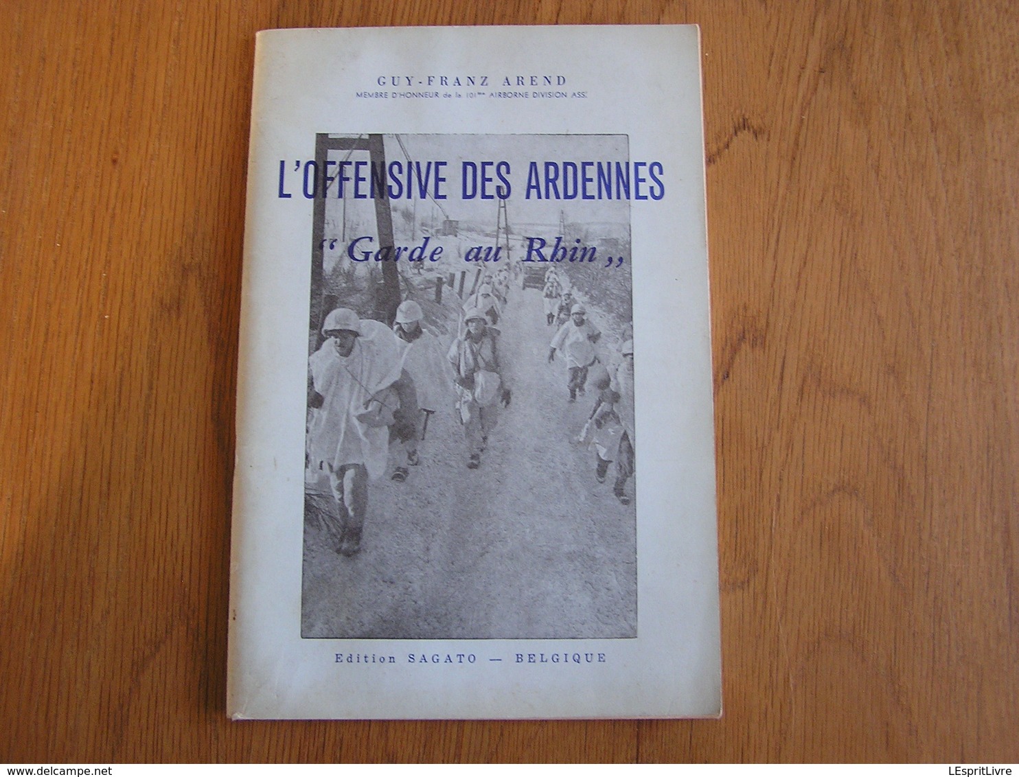 L'OFFENSIVE DES ARDENNES Garde Au Rhin  Guerre 40 45 Bataille Bastogne Von Rundstedt Patton McAuliffe 101 ème Airborne - Oorlog 1939-45