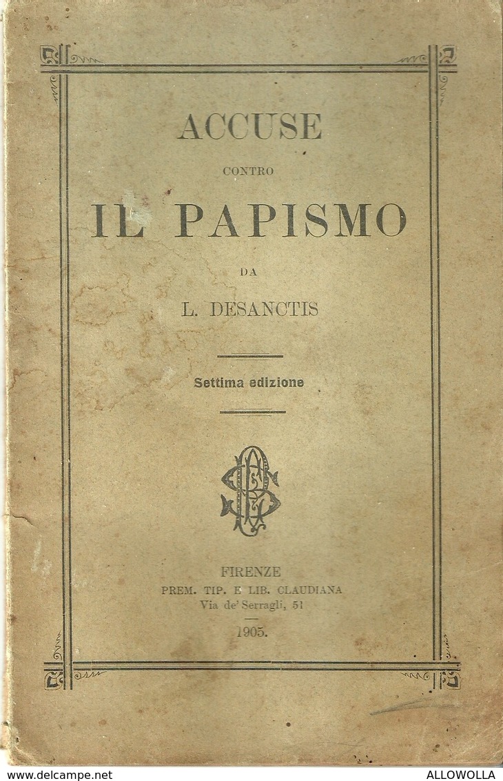 6874 " ACCUSE CONTRO IL PAPISMO DA L. DESANCTIS-SETTIMA EDIZIONE-FIRENZE-PREM. TIP. E LIB. CLAUDIANA 1905"ORIGINALE - Religion