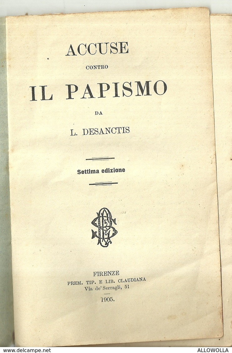 6874 " ACCUSE CONTRO IL PAPISMO DA L. DESANCTIS-SETTIMA EDIZIONE-FIRENZE-PREM. TIP. E LIB. CLAUDIANA 1905"ORIGINALE - Religion