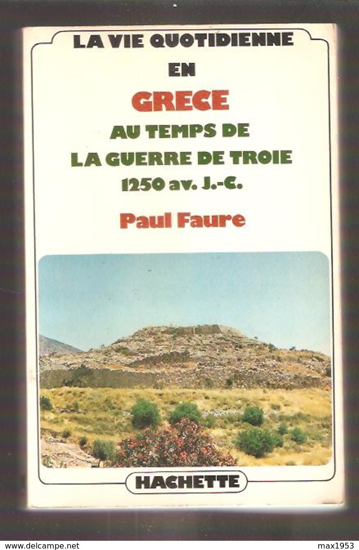 PAUL FAURE - LA VIE QUOTIDIENNE EN GRECE AU TEMPS DE LA GUERRE DE TROIE 1250av.J.-C.  Librairie Hachette - Histoire