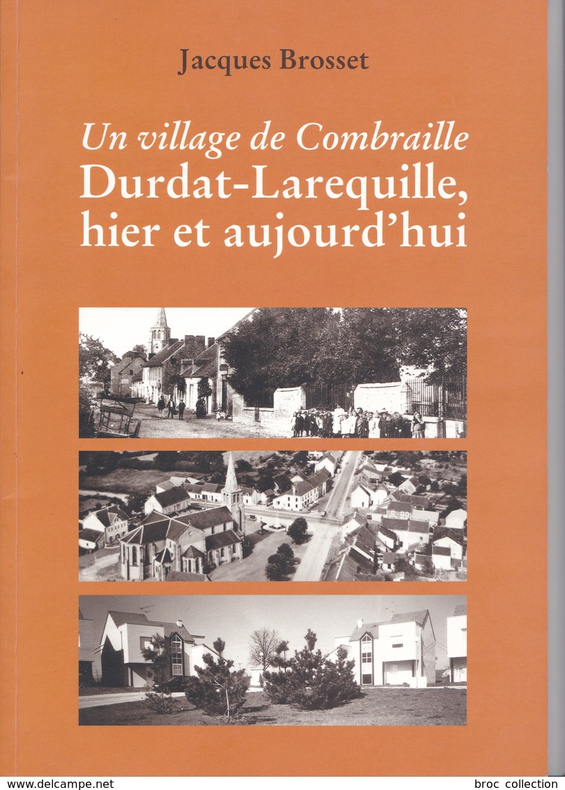 Un Village De Combraille : Durdat-Larequille Hier Et Aujourd'hui, Jacques Brosset, 2002 - Bourbonnais