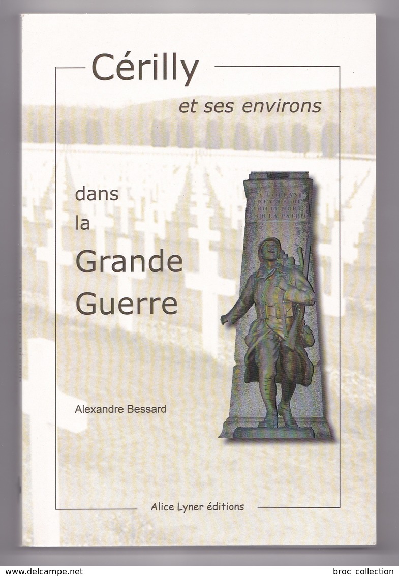 Cérilly Et Ses Environs Dans La Grande Guerre, Alexandre Bessard, 2014, 1914 - 1918 - Bourbonnais