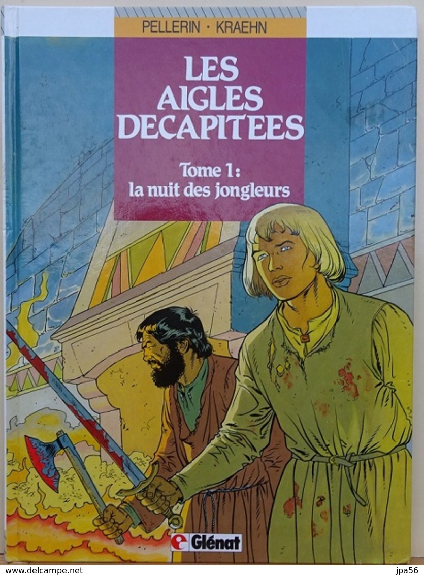 Les Aigles Décapités Tome 1 La Nuit Des Jongleurs Pellerin Kraehn - Aigles Décapitées, Les