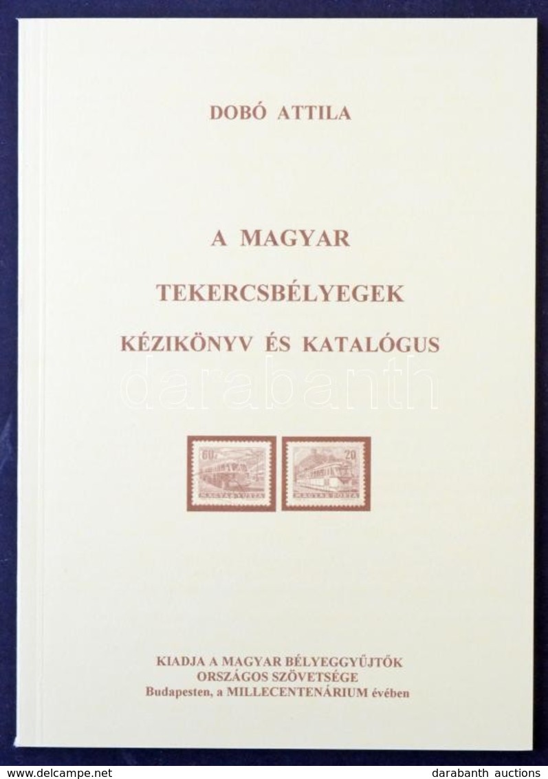 Dobó Attila: A Magyar Tekercsbélyegek Kézikönyv és Katalógus, Bp. 1996 - Sonstige & Ohne Zuordnung