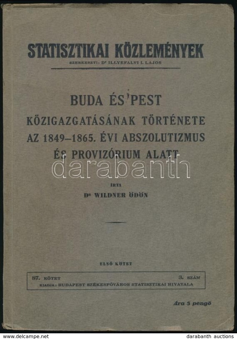 Wildner Ödön: Buda és Pest Közigazgatásának Története Az 1849-1865. évi Abszolutizmus és Provizórium Alatt. 1-2 Kötet Bp - Non Classés