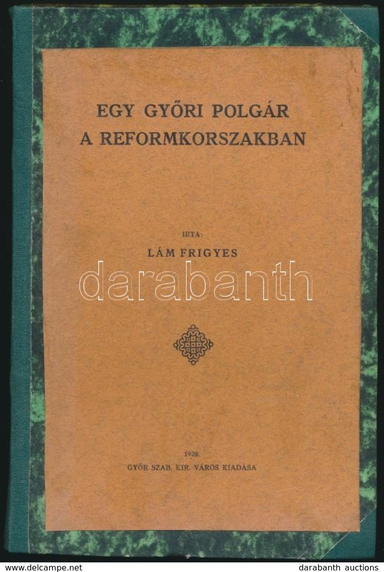 Lám Frigyes: Egy Győri Polgár A Reformkorszakban. Bp.,1928., Győr Szab. Kir. Város, 148 P. Átkötött Félvászon-kötés, Cer - Non Classés