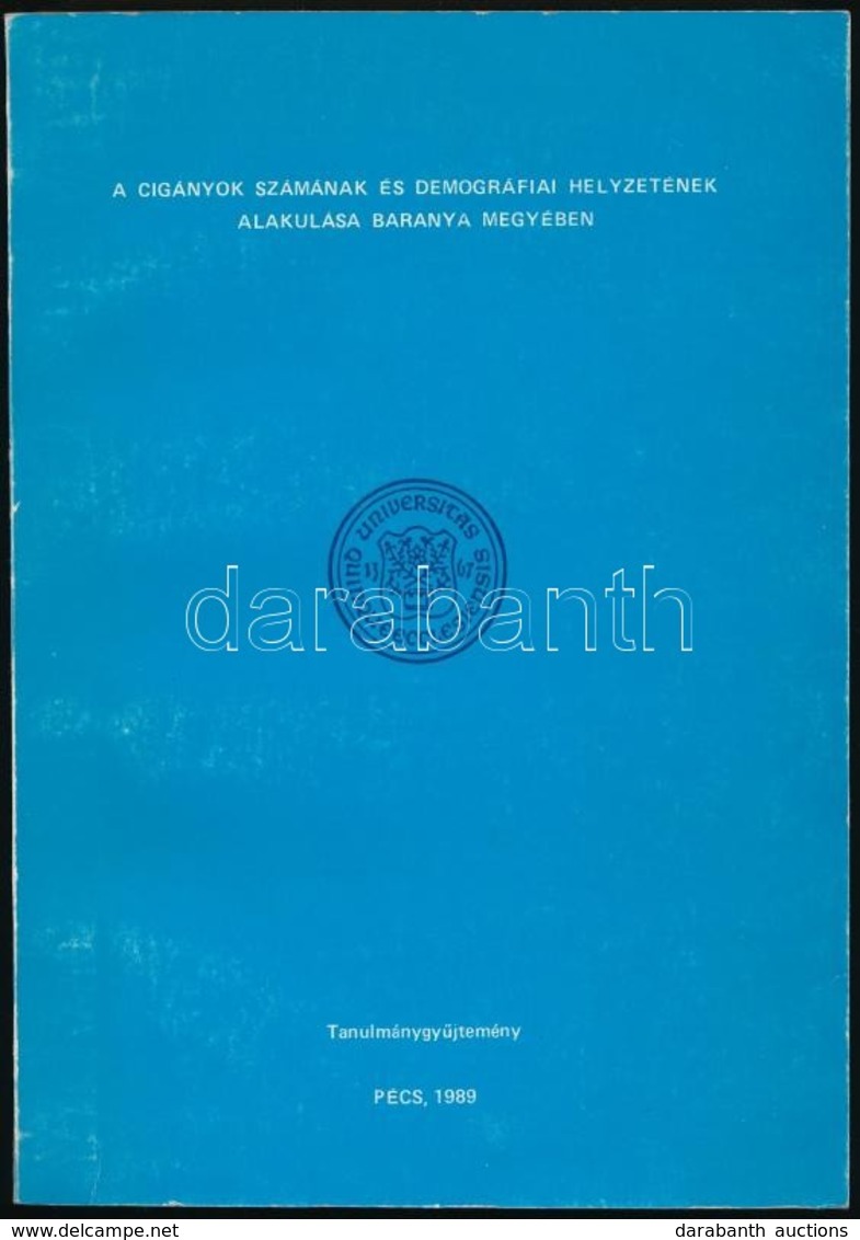 A Cigányok Számának és Demográfiai Helyzetének Alakulása Baranya Megyében. Tanulmánygyűjtemény. Pécs, 1989, Janus Pannon - Non Classés