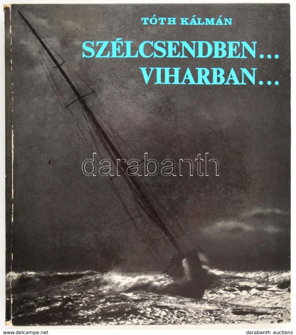 Tóth Kálmán: Szélcsendben... Viharban... Bp., 1975, Sport. Kiadói Kartonált Papírkötés. - Non Classés