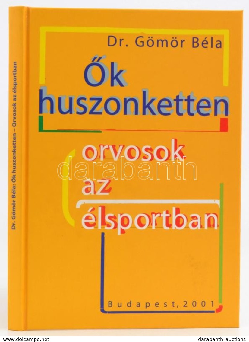 Dr. Gömör Béla: Ők Huszonketten. Orvosok Az élsportban. Budapest, 2001, Magánkiadás. Kartonált Kötés, Jó állapotban. - Ohne Zuordnung