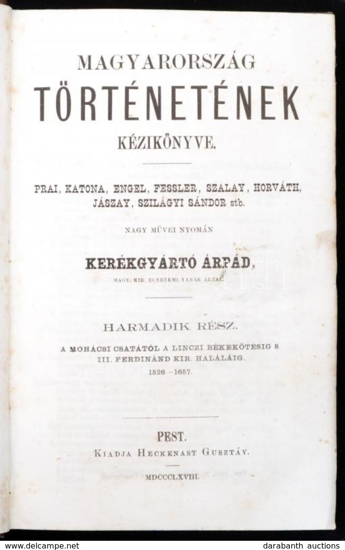 Kerékgyártó Árpád: Magyarország Történetének Kézikönyve. III. és IV. Rész. III. Rész: A Mohácsi Csatától A Linczi Békekö - Non Classés