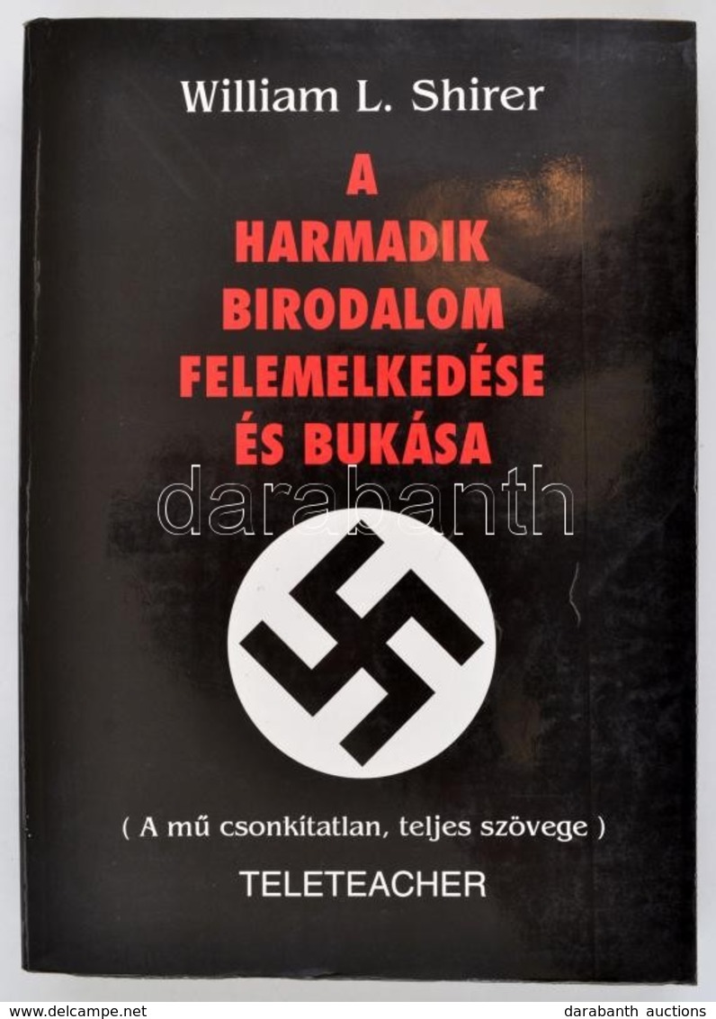 William L. Shirer: A Harmadik Birodalom Felemelkedése és Bukása. A Náci Németország Története. Bp.,1995.,Teleteacher. Ki - Non Classés