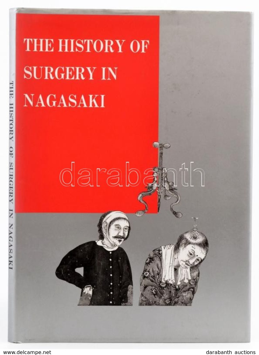 The History Of Surgery In Nagasaki. Szerk.: Nakanishi Akira, Tsuchiya Ryoichi, Ito Toshiya, Miyasaka Mashide. Nagasaki,  - Non Classés