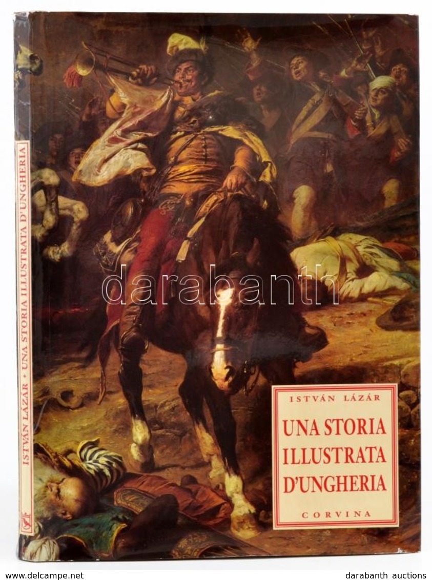 Lázár István: Una Storia Illustrata D'Ungheria. Bp.,1993,Corvina. Olasz Nyelven. Kiadói Egészvászon-kötés, Kiadói Papír  - Non Classés