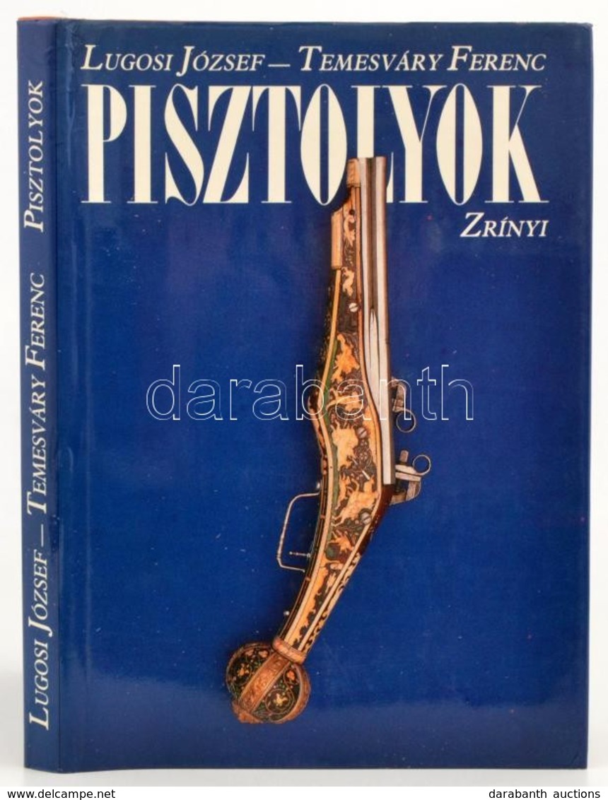 Lugosi József-Temesváry Ferenc: Pisztolyok. Bp., 1989, Zrínyi Katonai Kiadó. Színes és Fekete-fehér Képekkel Illusztrált - Non Classés