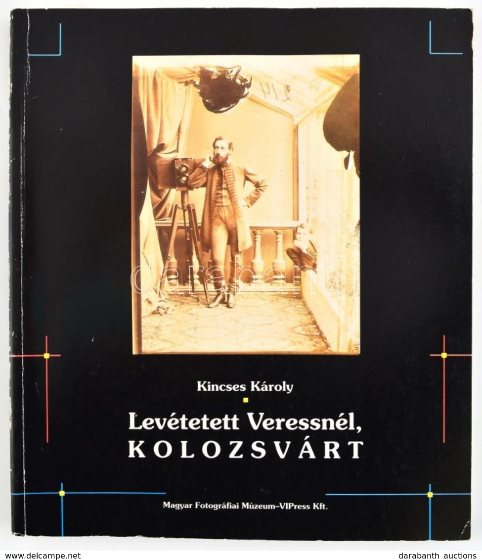 Kincses Károly: Levétetett Veressnél, Kolozsvárt. A Magyar Fotográfia Történetéből. 1. Bp.,1993., Magyar Fotográfiai Múz - Non Classés