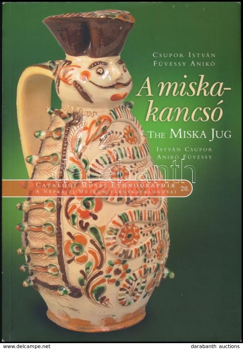 Csupor István - Füvessy Anikó: A Miskakancsó. Bp., 2014, Néprajzi Múzeum. Kiadói Papírkötés, Jó állapotban. - Non Classés