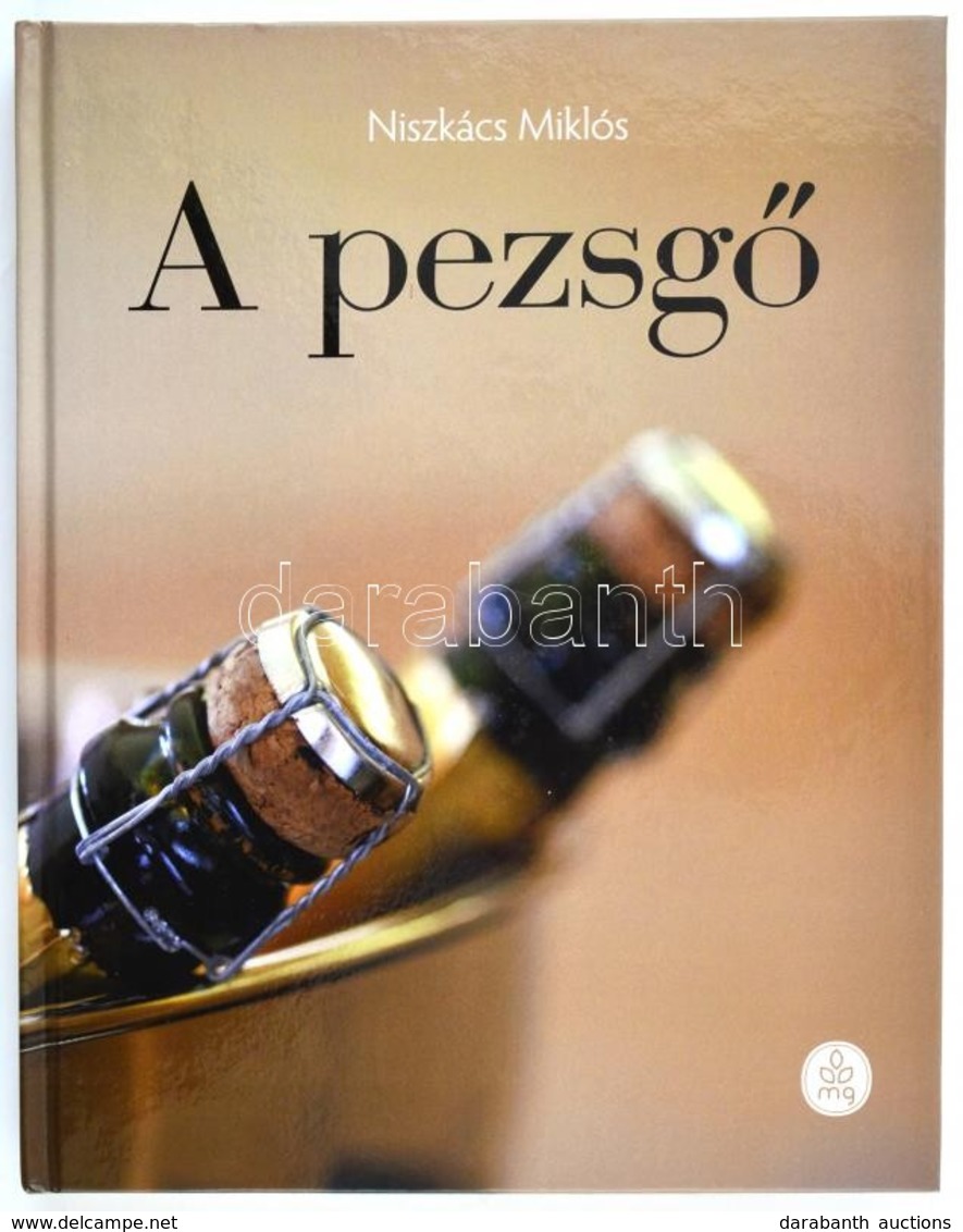 Niszkács Miklós: A Pezsgő. Bp., 2014, Mezőgazda. Kiadói Kartonált Papírkötés. - Sin Clasificación