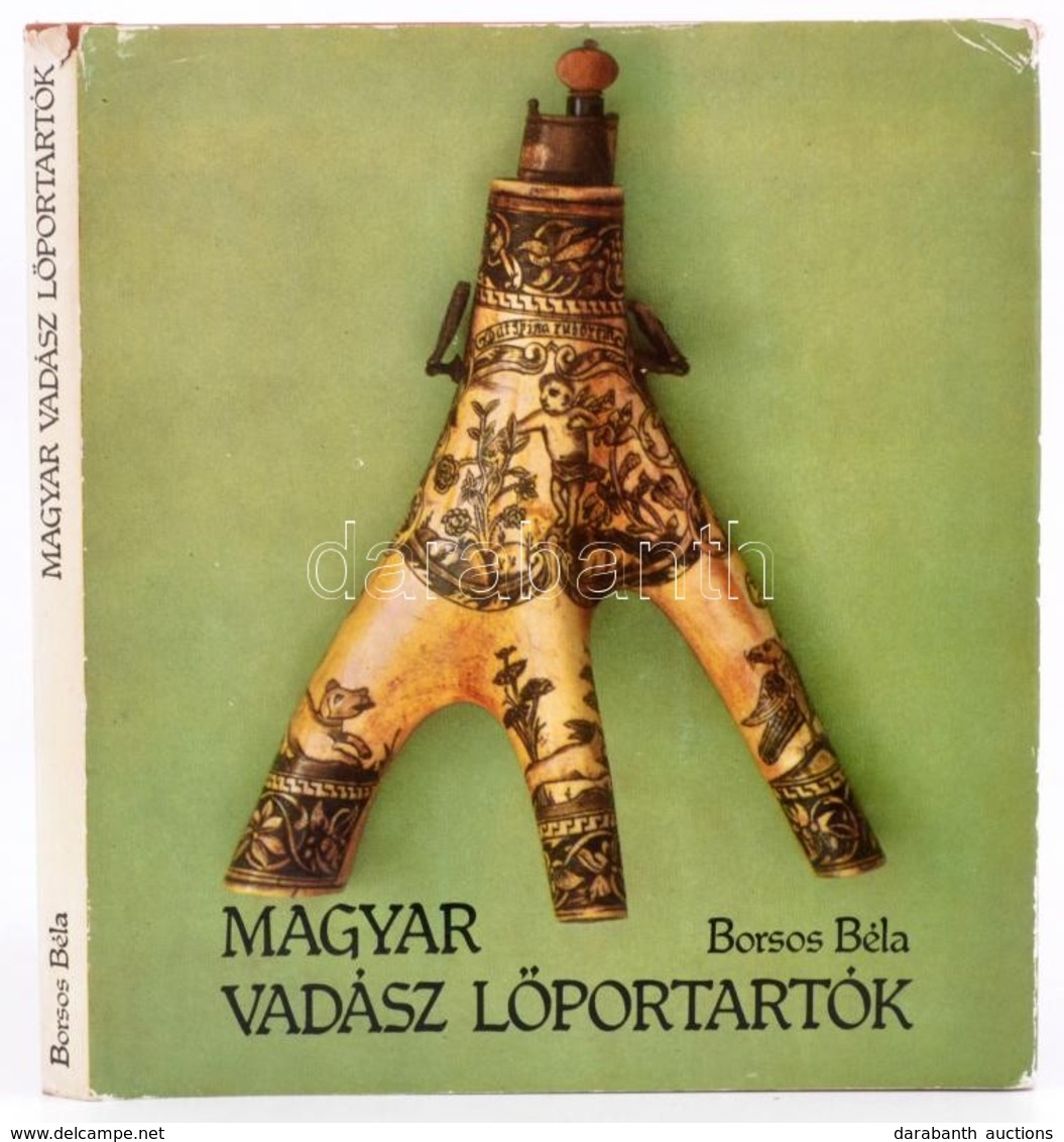 Borsos Béla: Magyar Vadász Lőportartók. Bp., 1982, Corvina, 90+2 P.+40 T. Kétoldalas Színes Képtáblákkal. Kiadói Egészvá - Non Classés