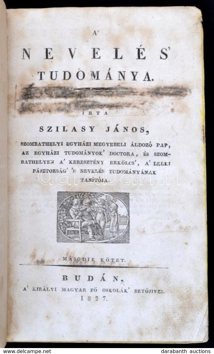 Szilasy János: A Nevelés Tudománya. 2 Köt. Budán, 1827. Kir. Magy. Fő Oskolák Betűivel, XIV. 346 P. 1 Sztl. Lev. Későbbi - Ohne Zuordnung