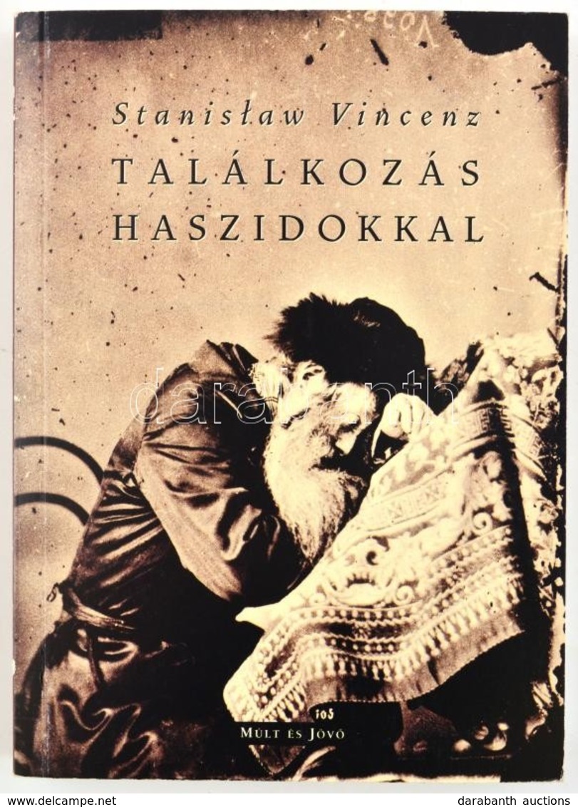 Stanislaw Vincenz: Találkozás A Haszidokkal. Esszék. Bp.,2001,Múlt és Jövő. Kiadói Papírkötés. - Non Classés