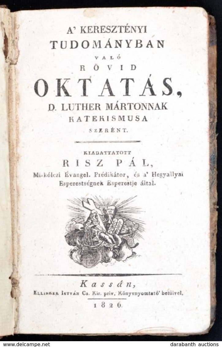 Risz Pál: A Keresztényi Tudományban Való Rövid Oktatás, D. Luther Mártonnak Katekismusa Szerint. Kassa, 1826., Ellinger  - Non Classés