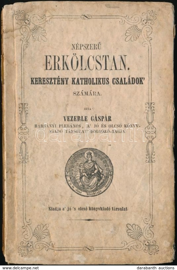 Vezerle Gáspár: Népszerű Erkölcstan. Keresztény Katolikus Családok Számára. Pest, 1851, Eisenfels és Emich Könyvnyomdája - Non Classés