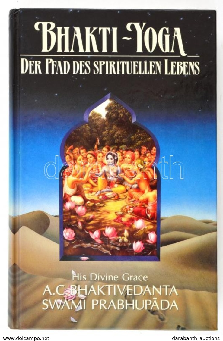 A.C. Bhaktivedanta Swami Prabhupada: Bhakti-Yoga. Der Pfad Des Spirituellen Lebens. H.n., 1993, The Bhaktivedanta Book T - Non Classés