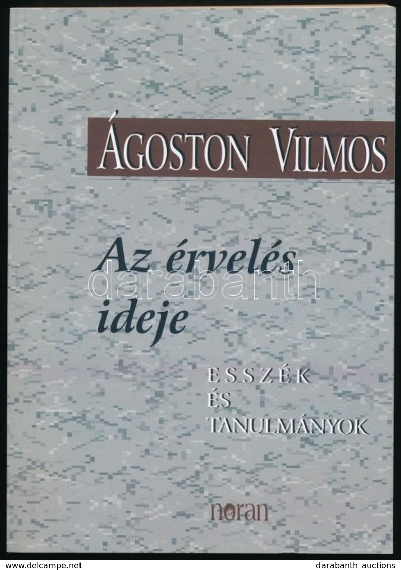 Ágoston Vilmos: Az érvelés Ideje. DEDIKÁLT! Esszék és Tanulmányok. H.n., 2000, Noran. Kiadói Papírkötés, Jó állapotban. - Non Classés