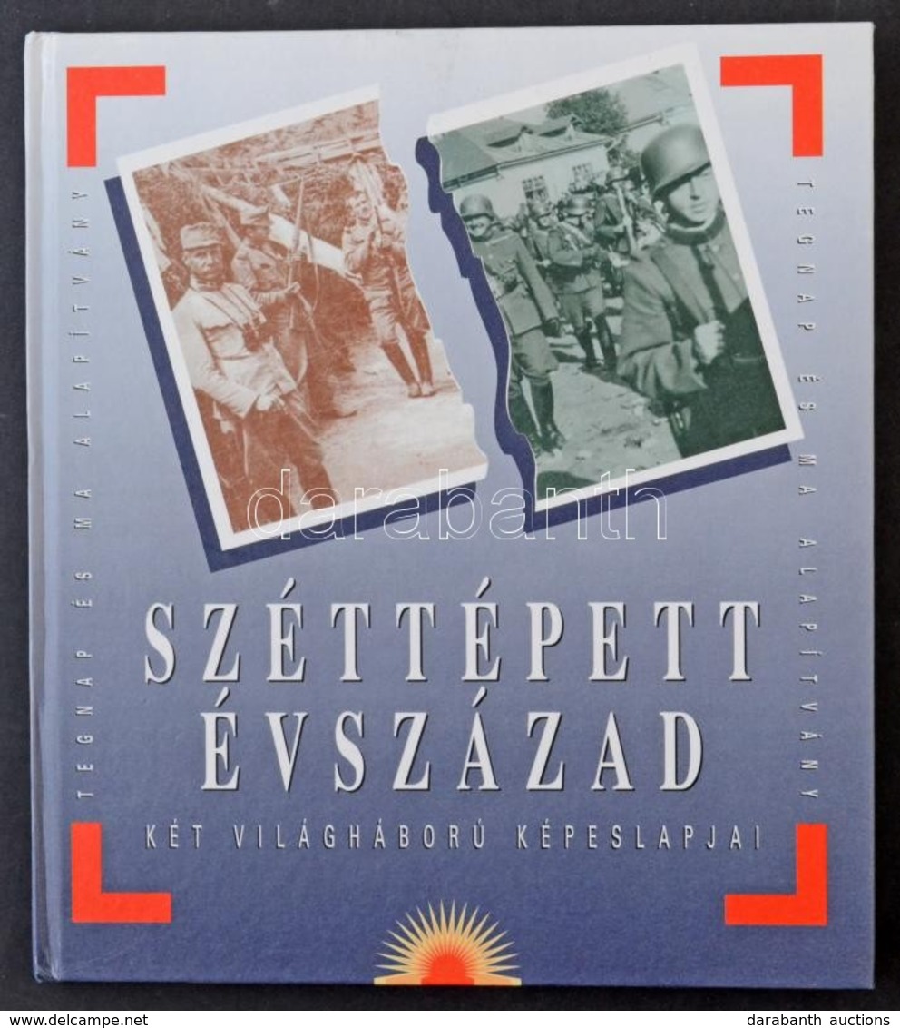 Kardos G. György és Ungvári Tamás: Széttépett évszázad - Két Világháború Képeslapjai, Tegnap és Ma Kulturális Alapítvány - Non Classés