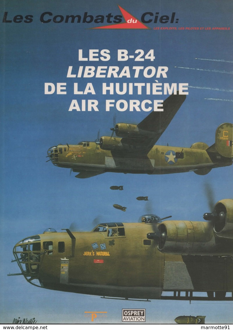 LES COMBATS DU CIEL LES B-24 LIBERATOR 8th AIR FORCE USAAF GUERRE AERIENNE 1939 1945 AVIATION PILOTE BOMBARDIER - 1939-45