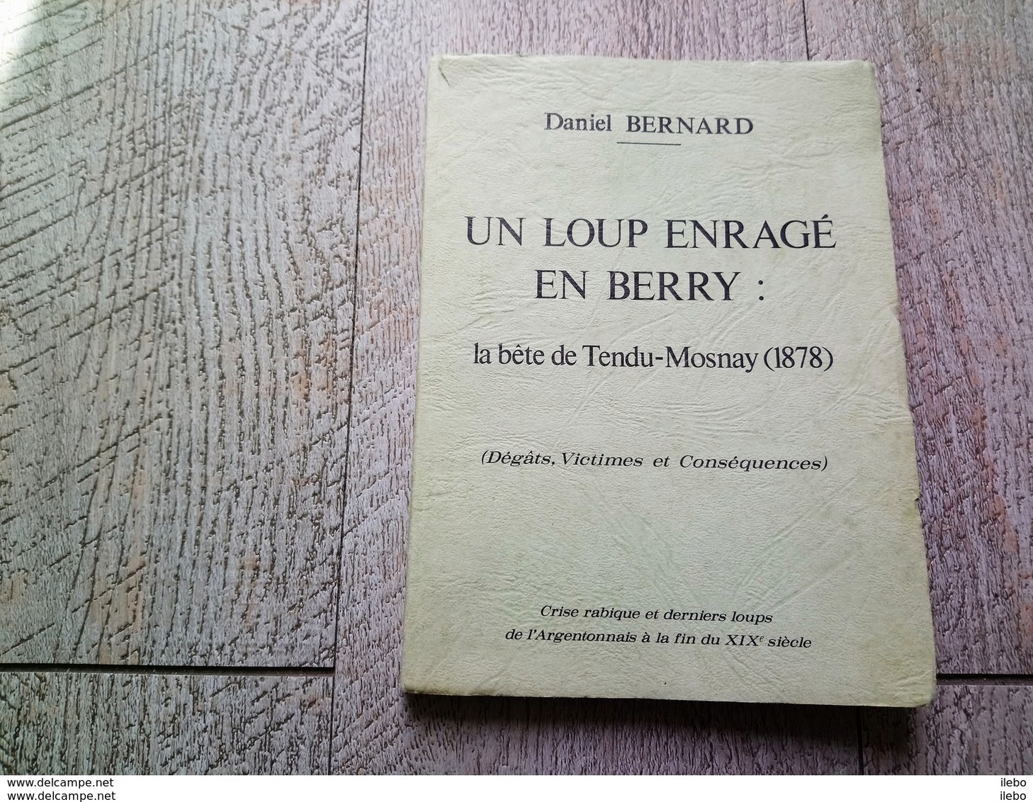 Un Loup Enragé En Berry La Bête De Tendu Mosnay De Daniel Bernard 1978 Argenton Sur Creuse - Centre - Val De Loire