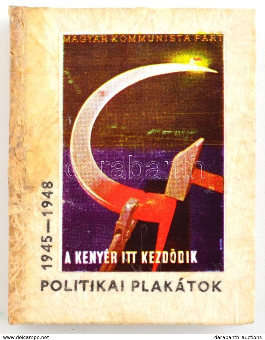 Politikai Plakátok 1945-1948. A Kenyér Itt Kezdődik. Szerk.: R. Török Piroska. Budapest, 1970, Kossuth, 12 P. + 48 Db Sz - Ohne Zuordnung