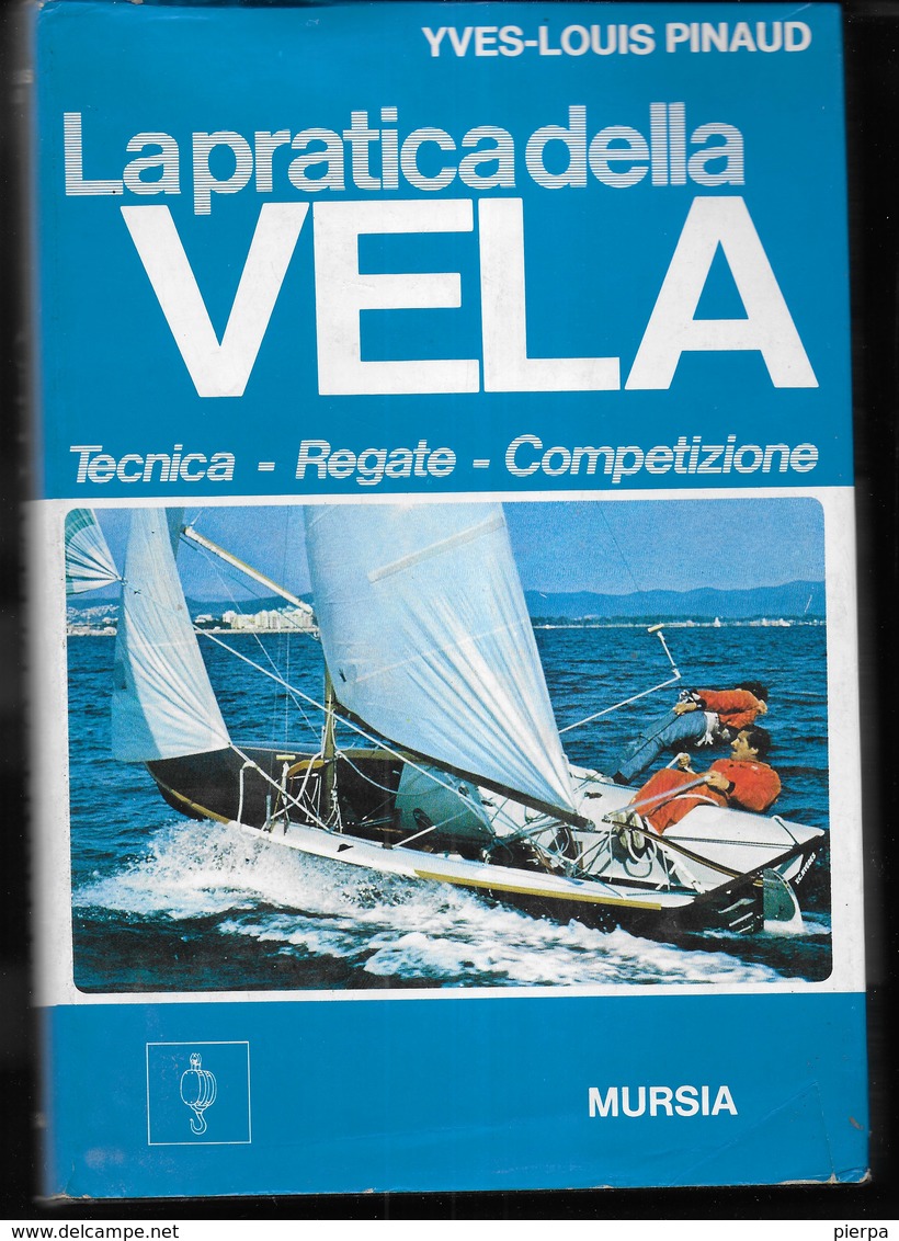 LA PRATICA DELLA VELA - YVES-LOUIS PINAUD - TECNICA REGATE COMPETIZIONE - EDIZ MURSIA 1970 - PAG.148 . FORMATO 16X24 - Sport