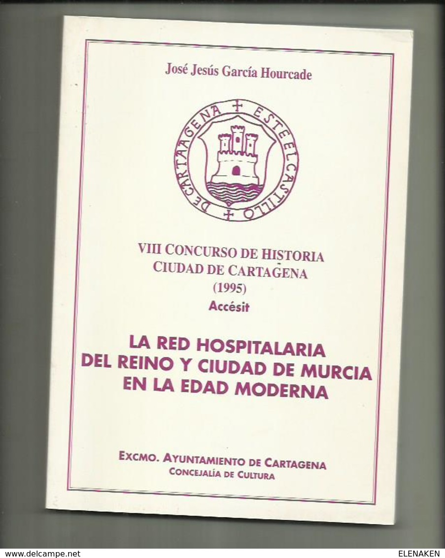 LIBRO  La Red Hospitalaria Del Reino Y Ciudad De Murcia En La Edad Moderna. José Jesús García Hourcade. - Histoire Et Art