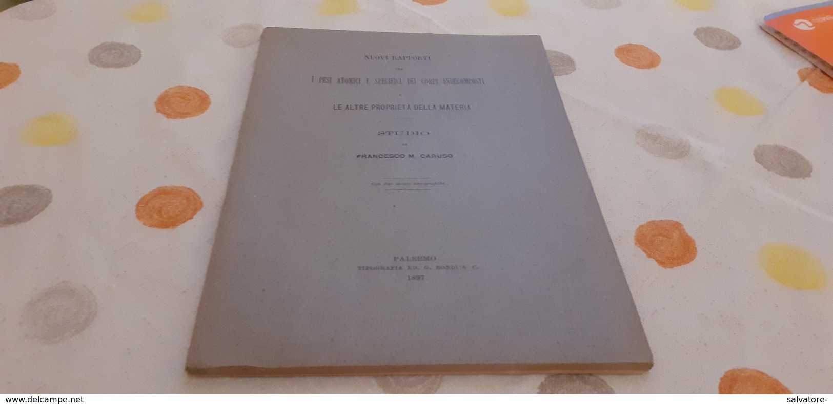 NUOVI RAPPORTI - I PESI ATOMICI E SPECIFICI DEI CORPI INDECOMPOSTI- F. CARUSO 1897 - Mathématiques Et Physique