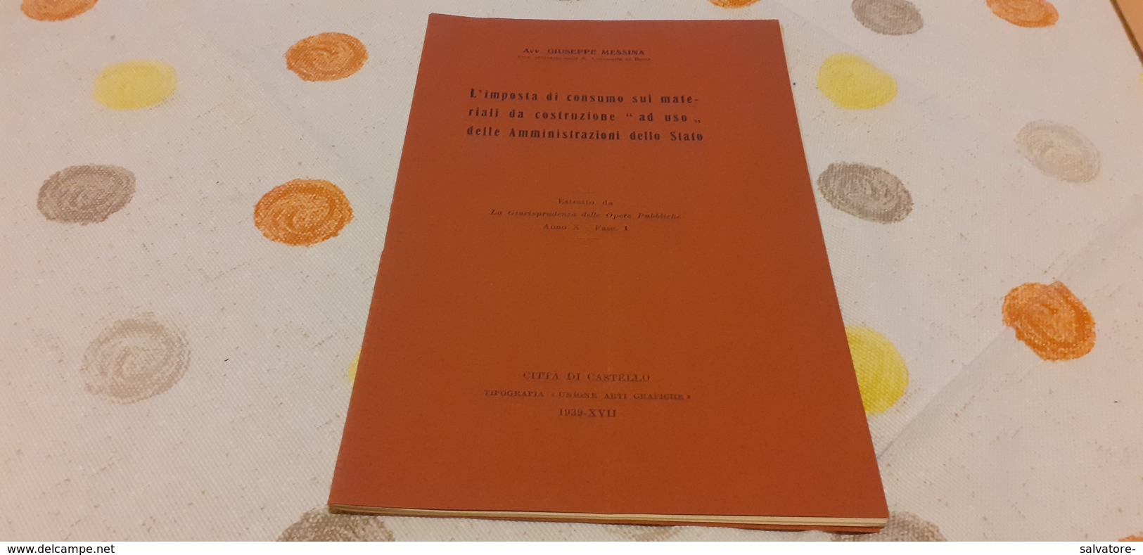 L'IMPOSTA DI CONSUMO SUI MATERIALI DA COSTRUZIONE AD USO DELLE AMMINISTRAZIONI DELLO STATO- G.MESSINA- 1939 ARTI GRAFICH - Law & Economics