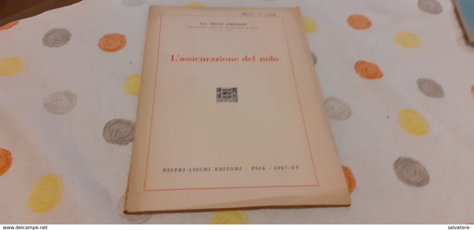 L'ASSICURAZIONE DEL NOLO - FERRARINI- NISTRI - LISCHI EDITORI- PISA 1937 - XV - Derecho Y Economía