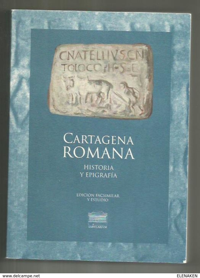 LIBRO CARTAGENA ROMANA- HISTORIA Y EPIGRAFIA Edicion Facsimilar- Inscrip. De Carthago-Nova,  Hoy Cartagena, En El Reyno - Kultur