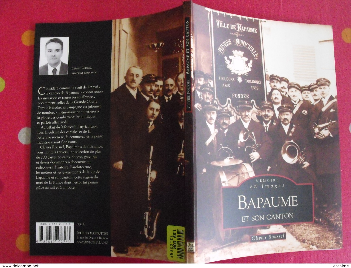 Bapaume. Pas-de-Calais. Olivier Roussel. Mémoire En Images. éditions Alan Sutton. 2005. Cartes Postales Photos - Picardie - Nord-Pas-de-Calais