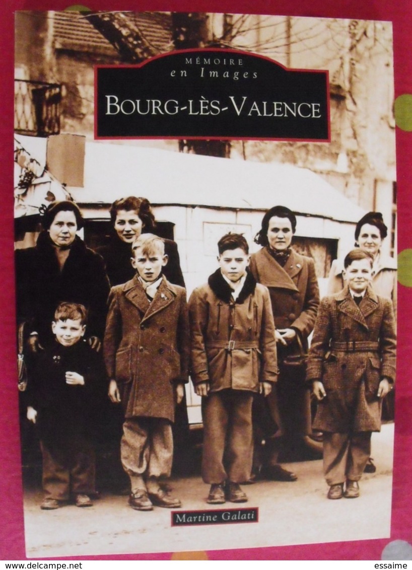 Bourg-lès-Valence. Drôme Ardèche. Martine Galati. Mémoire En Images. éditions Alan Sutton. 2007. Cartes Postales Photos - Provence - Alpes-du-Sud