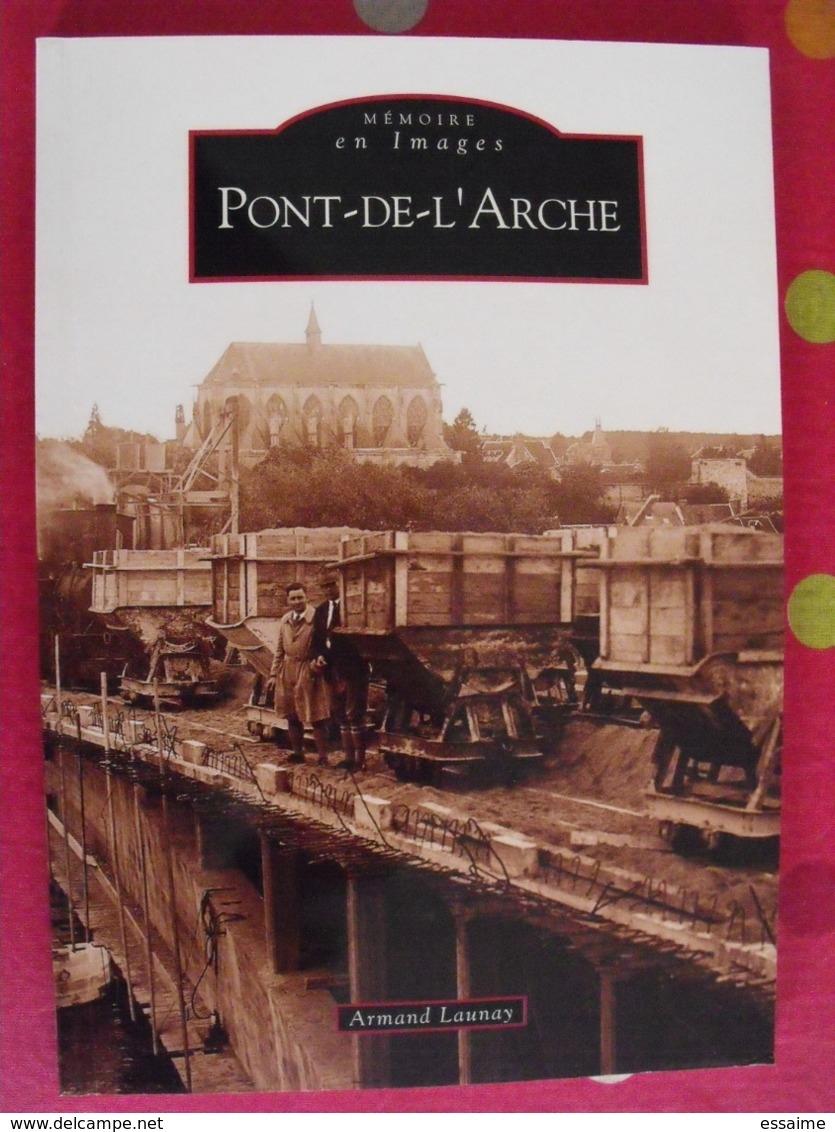 Pont-de-l'Arche. Eure. Armand Launay. Mémoire En Images. éditions Alan Sutton. 2008. Cartes Postales Photos - Normandie