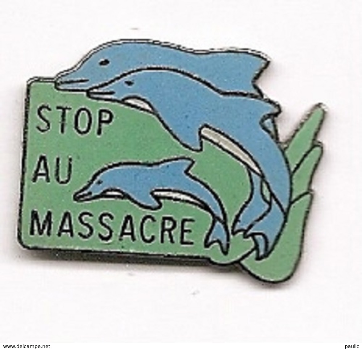 Pin's  Animaux Poissons Dauphins Stop Au Massacre - Animaux