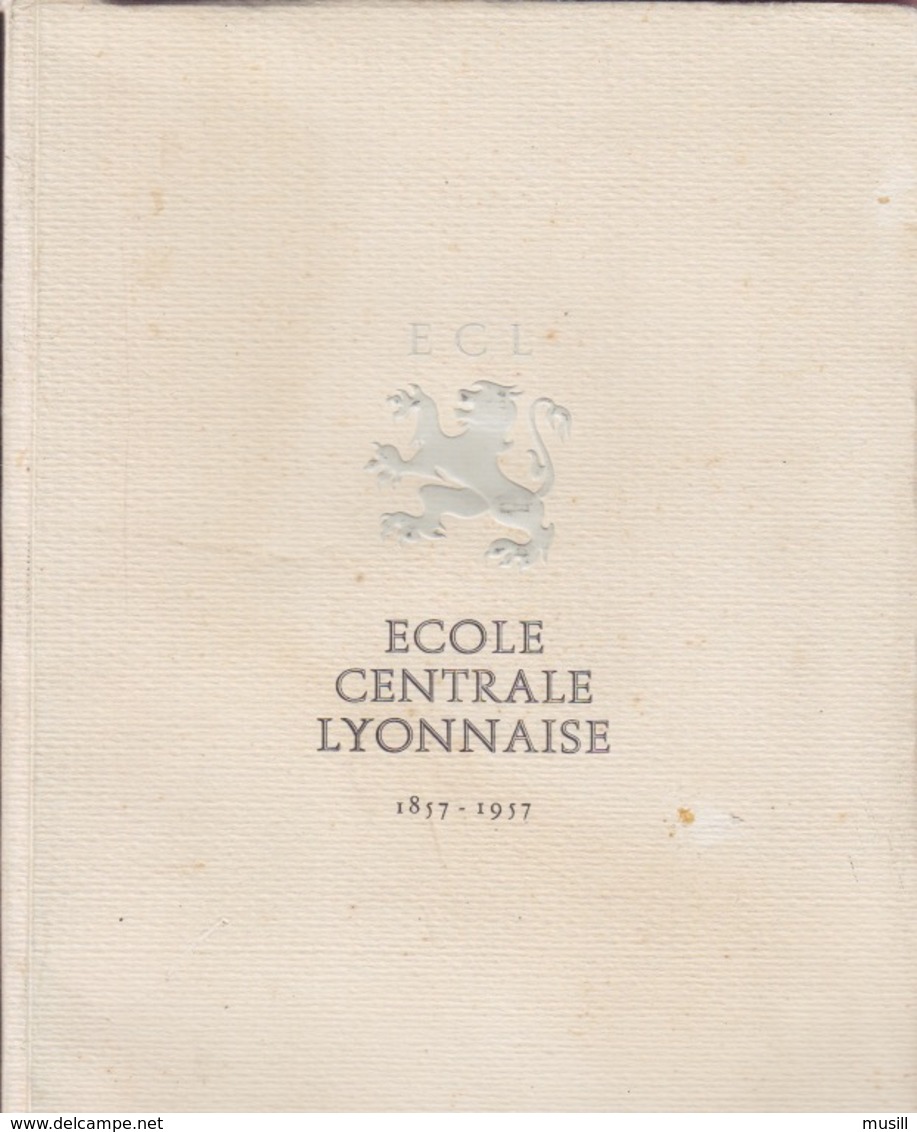 Ecole Centrale Lyonnaise. 1857-1957. Un Siècle D'une Ecole D'Ingénieurs. - Rhône-Alpes