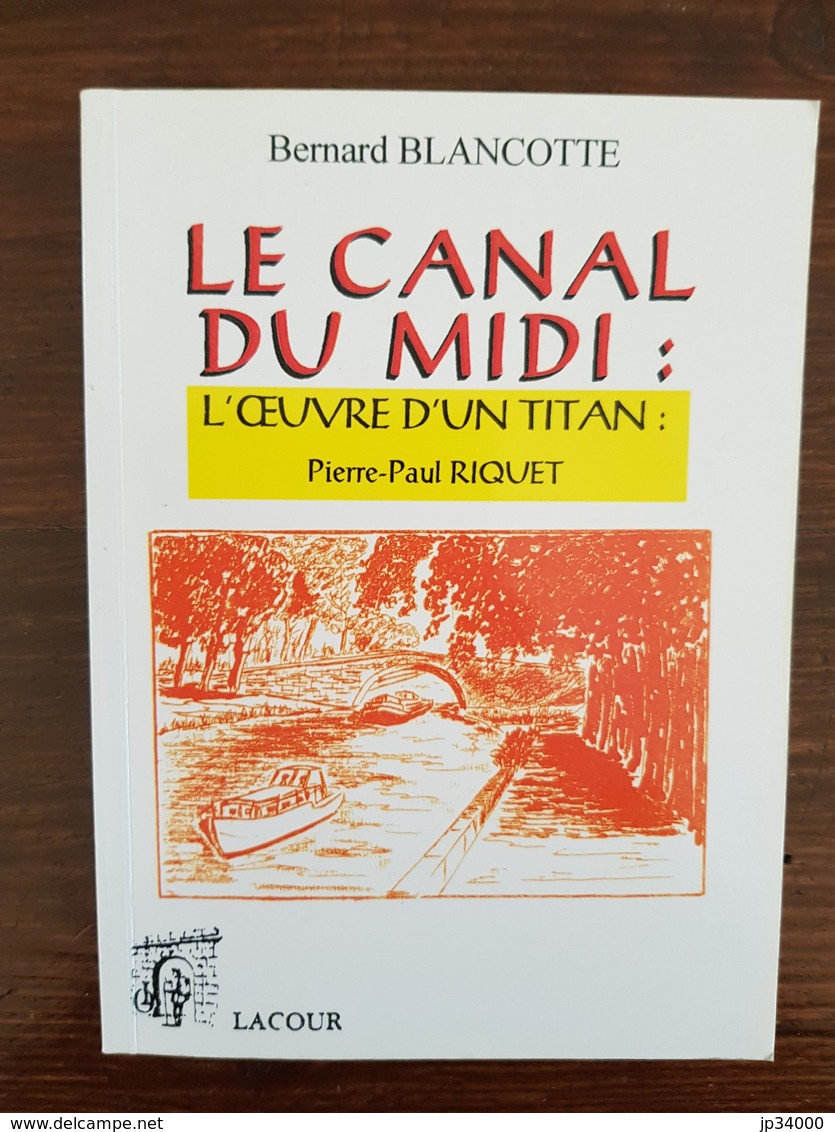 Bernard BLANCOTTE: LE CANAL DU MIDI L'oeuvre D'un Titan: Paul Riquet. Editions Lacour 2000 (frais De Port Inclus) - Languedoc-Roussillon