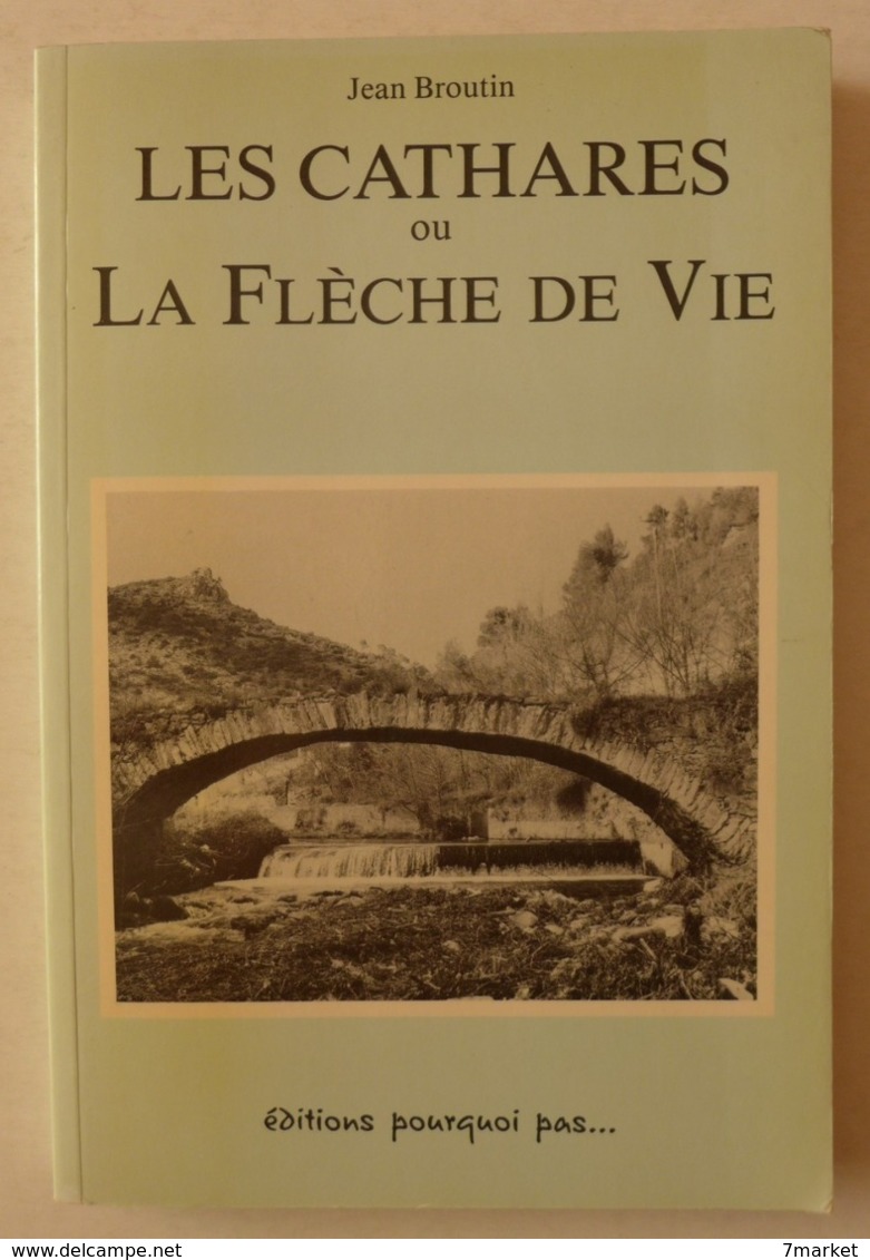 Jean Broutin - Les Cathares Ou La Flèche De Vie  /  éd. Pourquoi Pas - 1988 - Geschiedenis