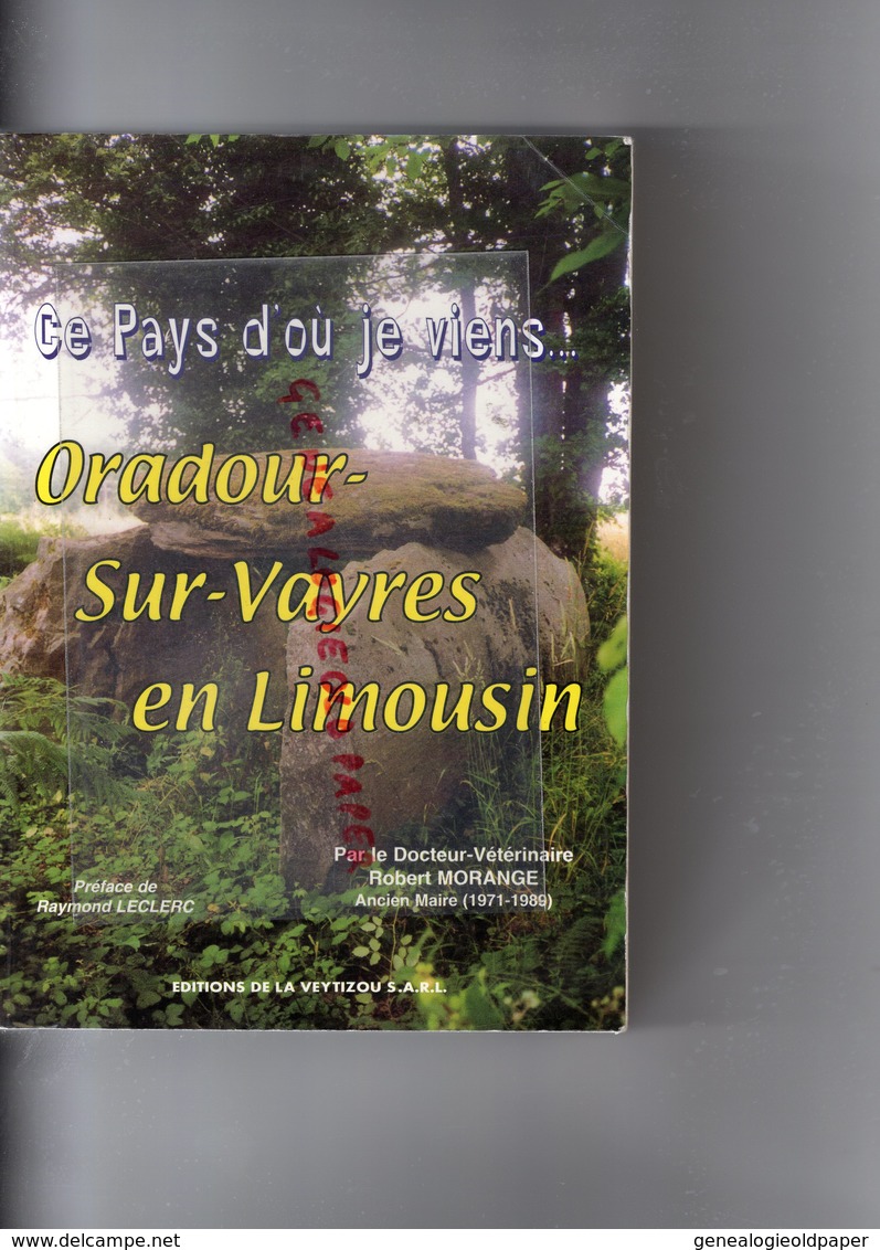 87 - ORADOUR SUR VAYRES- CE PAYS D' OU JE VIENS- ROBERT MORANGE MAIRE VETERINAIRE-RAYMOND LECLERC-1999 LA VEYTIZOU - Limousin